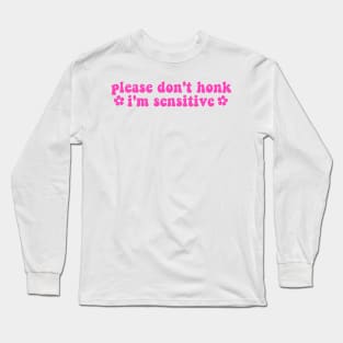 please don't honk i'm sensitive, cute funny bumper Long Sleeve T-Shirt